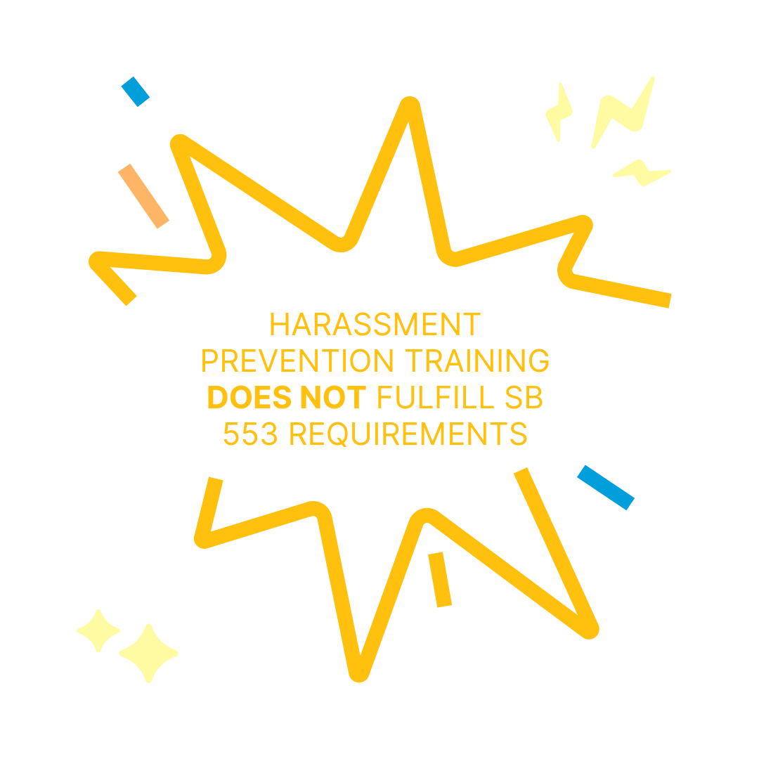 Harassment Prevention Training does NOT fulfill SB 553 requirements.